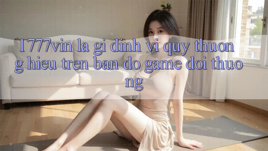 1. 777vin Là Gì? Định Vị Quý thương Hiệu Trên Bản Đồ Game Đổi Thưởng 1. 777vin Là Gì? Định Vị Quý thương Hiệu Trên Bản Đồ Game Đổi Thưởng
