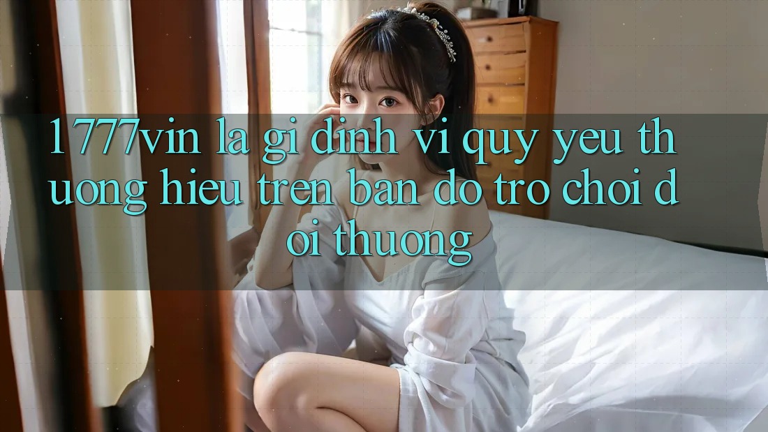 1. 777vin Là Gì? Định Vị Quý yêu thương Hiệu Trên Bản Đồ Trò chơi Đổi Thưởng