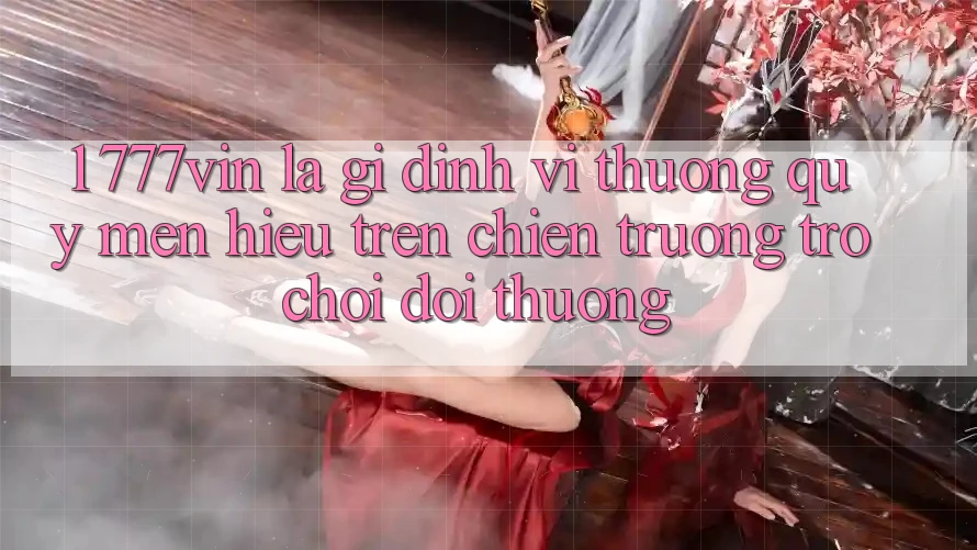 1. 777vin Là Gì? Định Vị Thương quý mến Hiệu Trên Chiến trường Trò chơi Đổi Thưởng