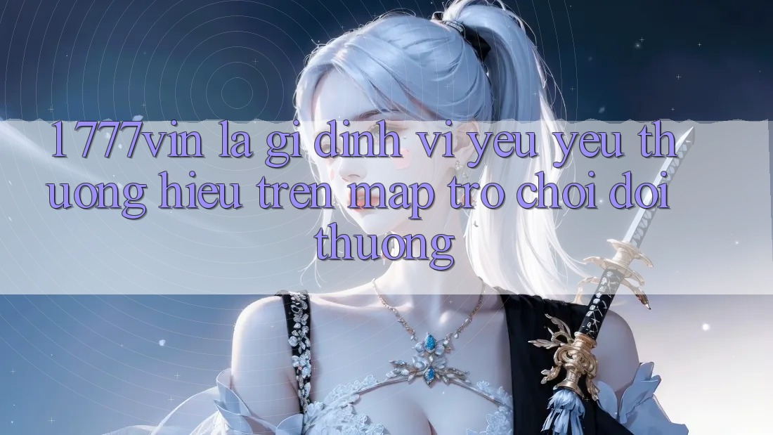 1. 777vin Là Gì? Định Vị Yêu yêu thương Hiệu Trên Map Trò chơi Đổi Thưởng