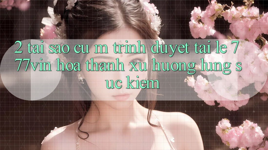 2. Tại Sao Cụ M Trình Duyệt “Tải Lẹ 777vin” Hóa thành Xu Hướng Lùng sục Kiếm?