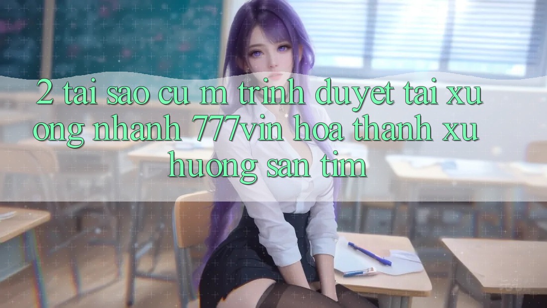 2. Tại Sao Cụ M Trình Duyệt “Tải xuống Nhanh 777vin” Hóa thành Xu Hướng Săn tìm? 2. Tại Sao Cụ M Trình Duyệt “Tải xuống Nhanh 777vin” Hóa thành Xu Hướng Săn tìm?