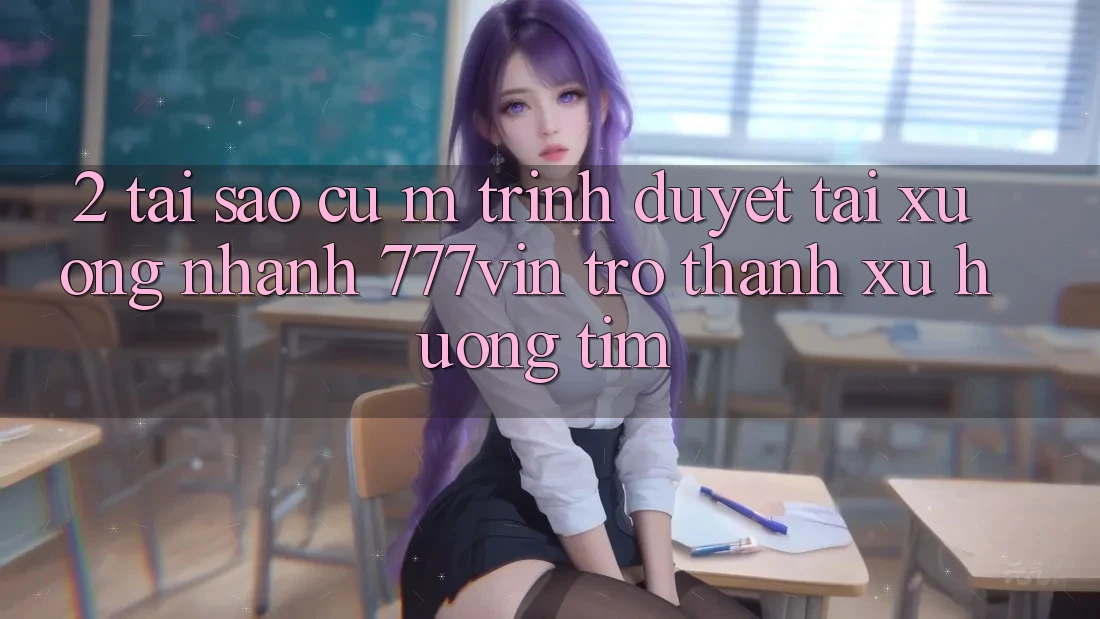 2. Tại Sao Cụ M Trình Duyệt “Tải xuống Nhanh 777vin” Trở Thành Xu Hướng Tìm? 2. Tại Sao Cụ M Trình Duyệt “Tải xuống Nhanh 777vin” Trở Thành Xu Hướng Tìm?