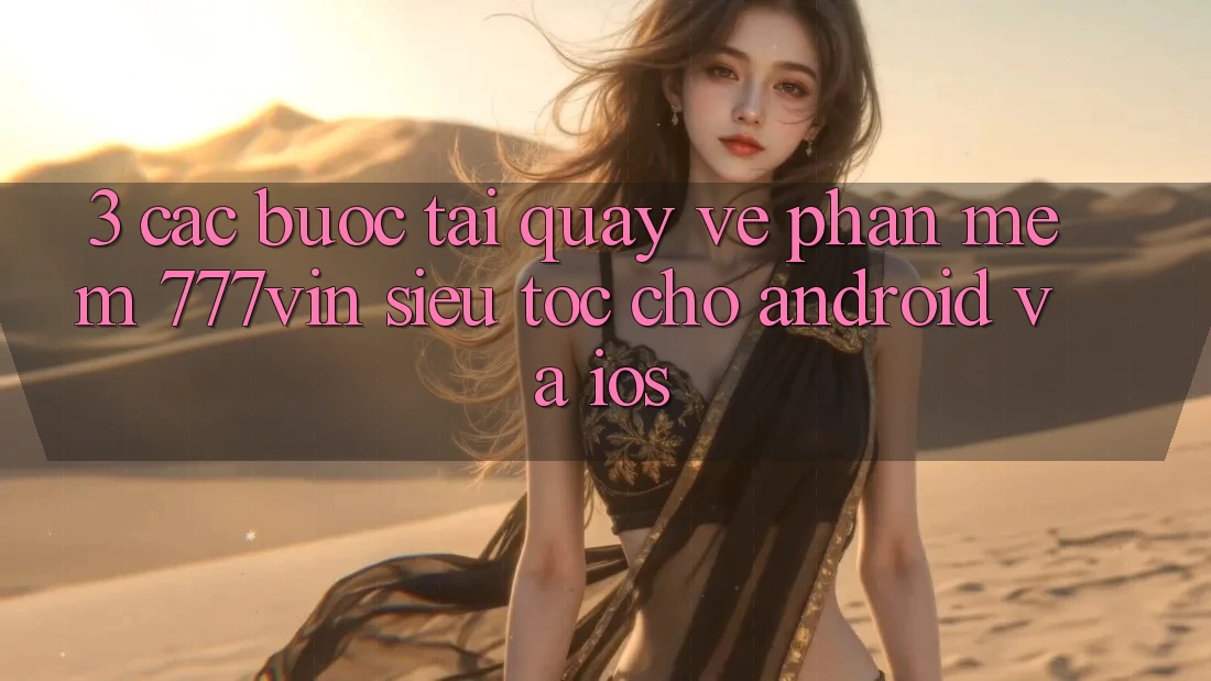 3. Các bước Tải quay về Phần mềm 777vin Siêu Tốc Cho Android Và iOS 3. Các bước Tải quay về Phần mềm 777vin Siêu Tốc Cho Android Và iOS