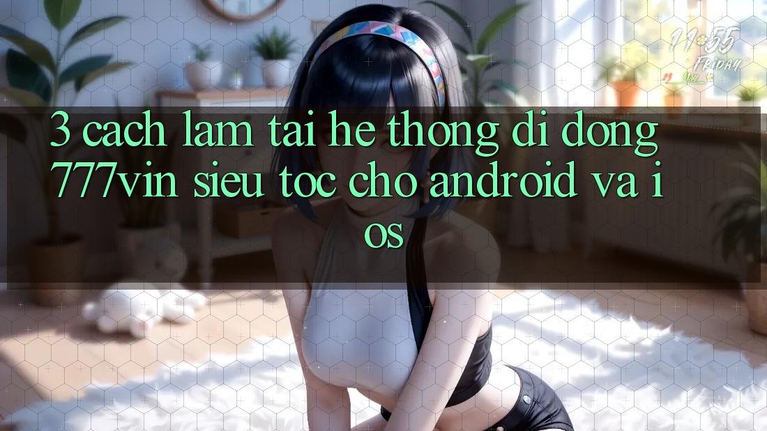 3. Cách làm Tải Hệ thống di động 777vin Siêu Tốc Cho Android Và iOS 3. Cách làm Tải Hệ thống di động 777vin Siêu Tốc Cho Android Và iOS