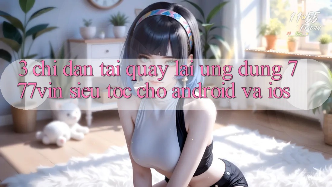 3. Chỉ dẫn Tải quay lại Ứng dụng 777vin Siêu Tốc Cho Android Và iOS