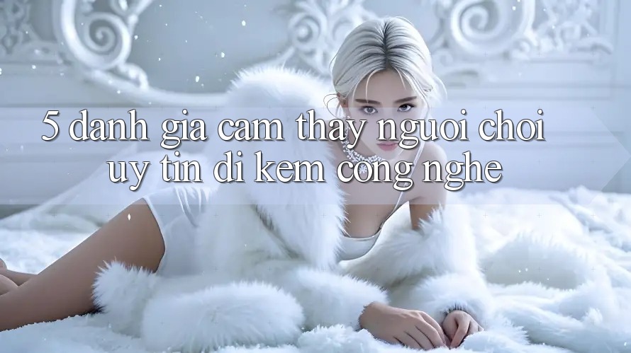 5. Đánh Giá Cảm thấy Người chơi: Uy Tín Đi Kèm Công Nghệ 5. Đánh Giá Cảm thấy Người chơi: Uy Tín Đi Kèm Công Nghệ