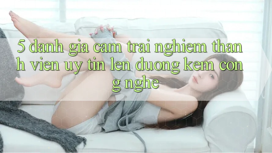 5. Đánh Giá Cảm trải nghiệm Thành viên: Uy Tín Lên đường Kèm Công Nghệ 5. Đánh Giá Cảm trải nghiệm Thành viên: Uy Tín Lên đường Kèm Công Nghệ