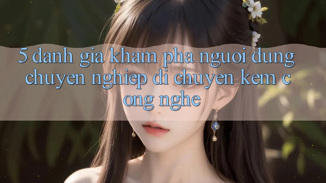 5. Đánh Giá Khám phá Người dùng: Chuyên nghiệp Di chuyển Kèm Công Nghệ