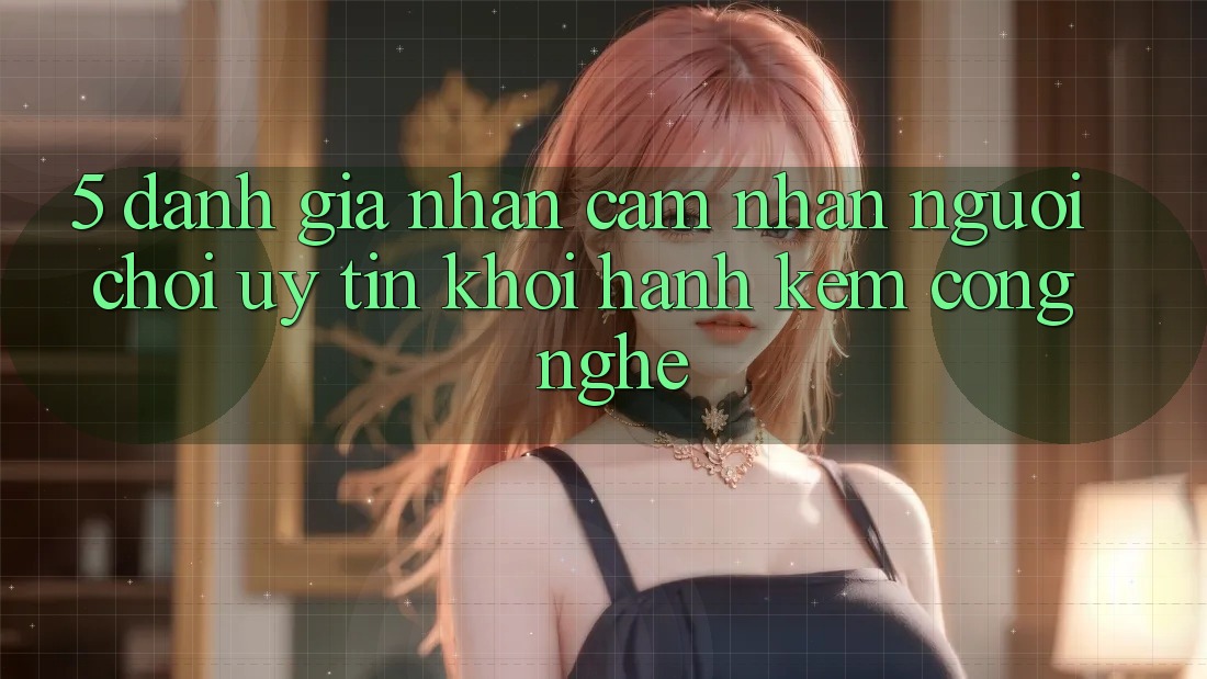 5. Đánh Giá Nhận cảm nhận Người chơi: Uy Tín Khởi hành Kèm Công Nghệ