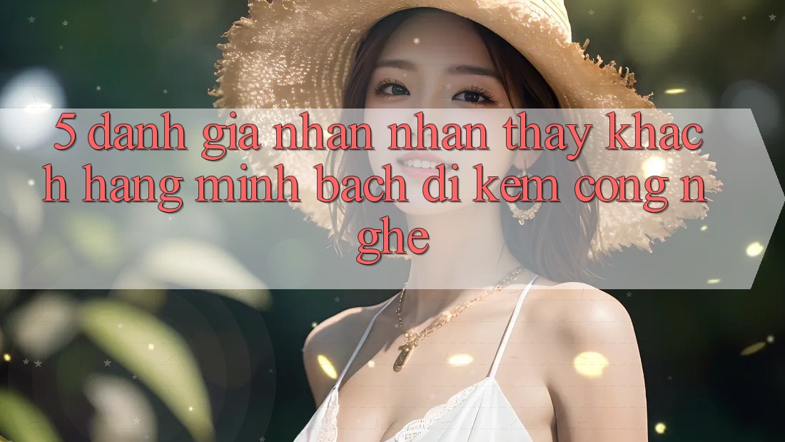 5. Đánh Giá Nhận nhận thấy Khách Hàng: Minh bạch Đi Kèm Công Nghệ