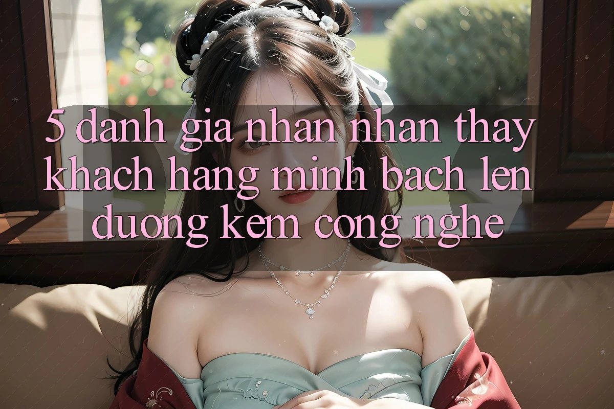5. Đánh Giá Nhận nhận thấy Khách Hàng: Minh bạch Lên đường Kèm Công Nghệ 5. Đánh Giá Nhận nhận thấy Khách Hàng: Minh bạch Lên đường Kèm Công Nghệ
