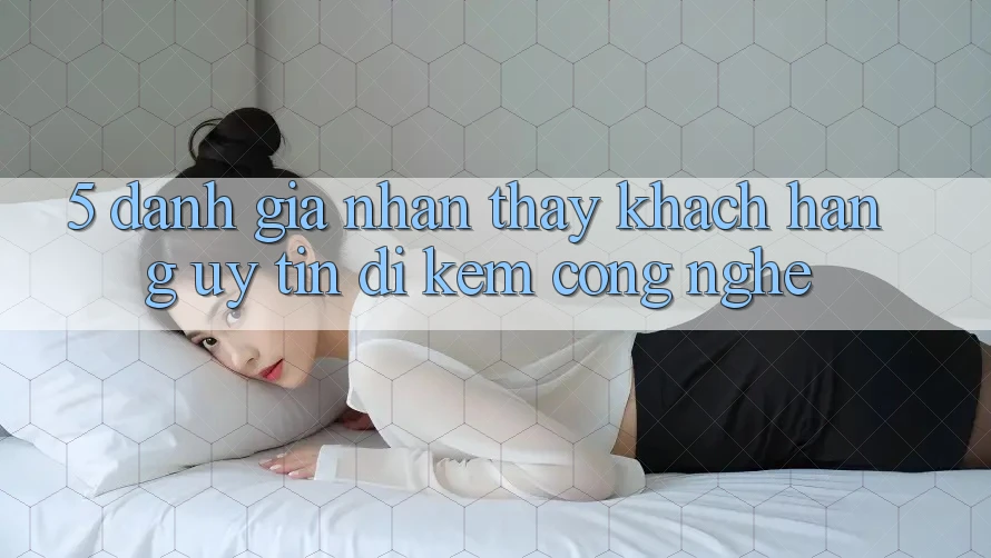 5. Đánh Giá Nhận thấy Khách Hàng: Uy Tín Đi Kèm Công Nghệ