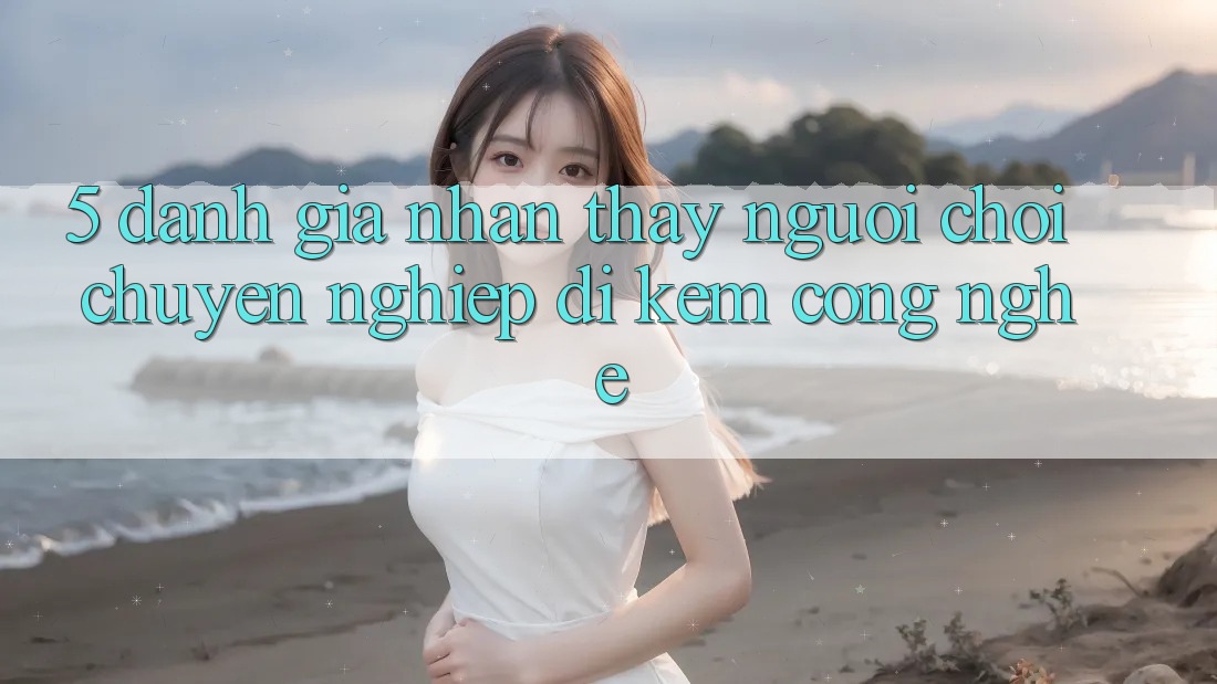 5. Đánh Giá Nhận thấy Người chơi: Chuyên nghiệp Đi Kèm Công Nghệ 5. Đánh Giá Nhận thấy Người chơi: Chuyên nghiệp Đi Kèm Công Nghệ