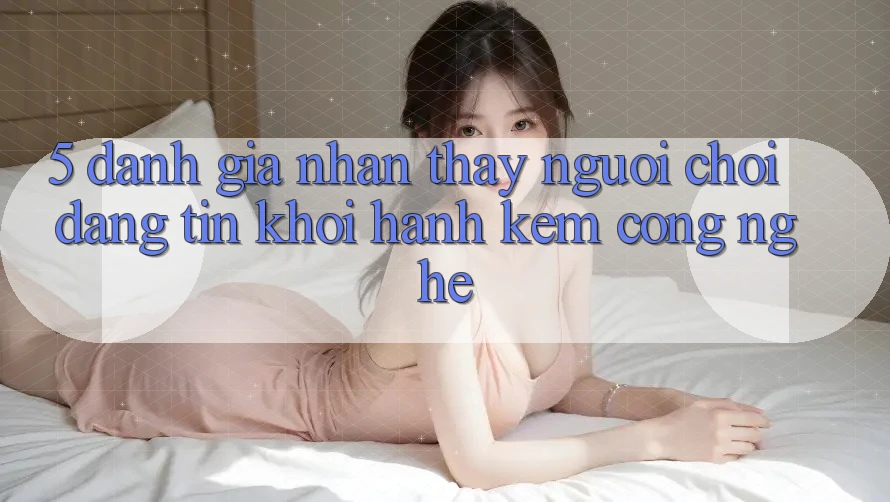 5. Đánh Giá Nhận thấy Người chơi: Đáng tin Khởi hành Kèm Công Nghệ 5. Đánh Giá Nhận thấy Người chơi: Đáng tin Khởi hành Kèm Công Nghệ
