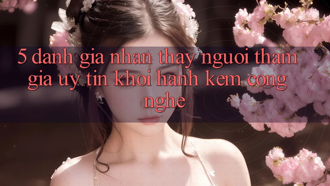 5. Đánh Giá Nhận thấy Người tham gia: Uy Tín Khởi hành Kèm Công Nghệ