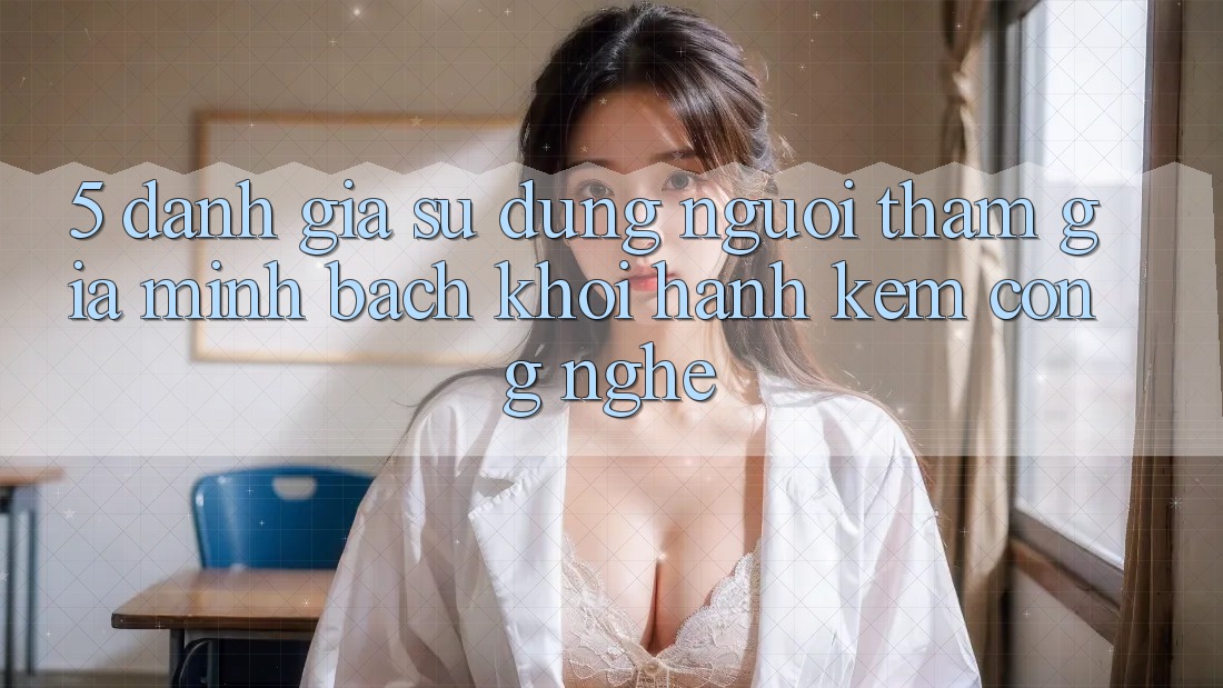 5. Đánh Giá Sử dụng Người tham gia: Minh bạch Khởi hành Kèm Công Nghệ 5. Đánh Giá Sử dụng Người tham gia: Minh bạch Khởi hành Kèm Công Nghệ