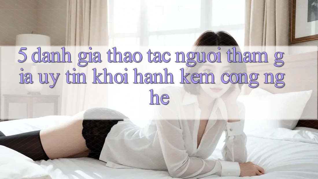 5. Đánh Giá Thao tác Người tham gia: Uy Tín Khởi hành Kèm Công Nghệ 5. Đánh Giá Thao tác Người tham gia: Uy Tín Khởi hành Kèm Công Nghệ