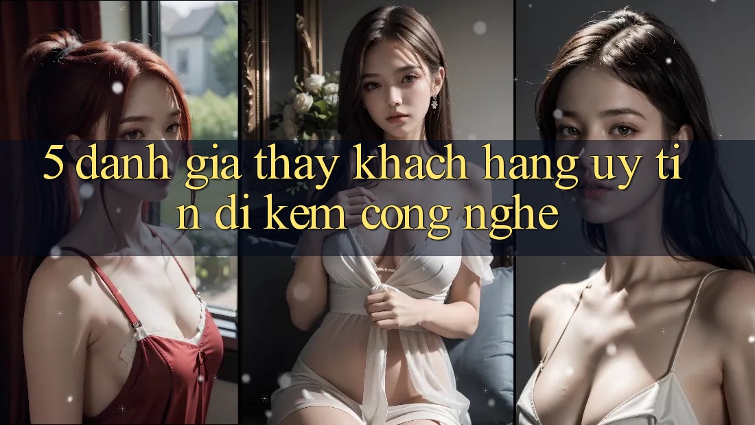 5. Đánh Giá Thấy Khách Hàng: Uy Tín Đi Kèm Công Nghệ 5. Đánh Giá Thấy Khách Hàng: Uy Tín Đi Kèm Công Nghệ