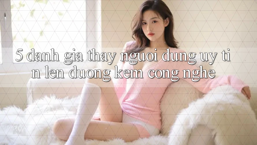 5. Đánh Giá Thấy Người dùng: Uy Tín Lên đường Kèm Công Nghệ 5. Đánh Giá Thấy Người dùng: Uy Tín Lên đường Kèm Công Nghệ