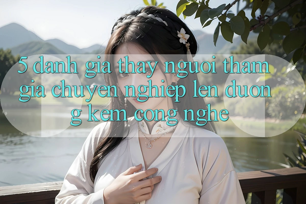 5. Đánh Giá Thấy Người tham gia: Chuyên nghiệp Lên đường Kèm Công Nghệ