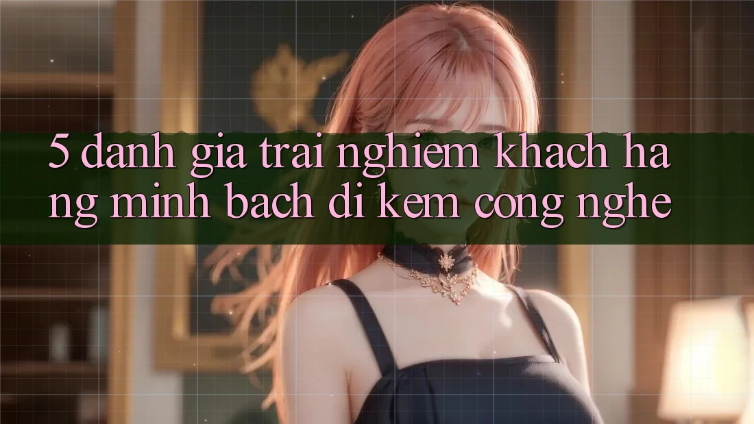 5. Đánh Giá Trải Nghiệm Khách Hàng: Minh bạch Đi Kèm Công Nghệ 5. Đánh Giá Trải Nghiệm Khách Hàng: Minh bạch Đi Kèm Công Nghệ