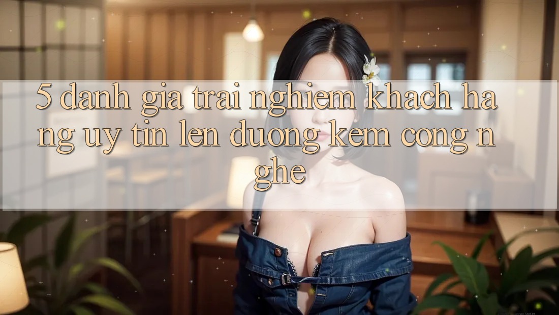 5. Đánh Giá Trải Nghiệm Khách Hàng: Uy Tín Lên đường Kèm Công Nghệ 5. Đánh Giá Trải Nghiệm Khách Hàng: Uy Tín Lên đường Kèm Công Nghệ