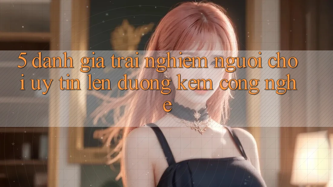 5. Đánh Giá Trải Nghiệm Người chơi: Uy Tín Lên đường Kèm Công Nghệ