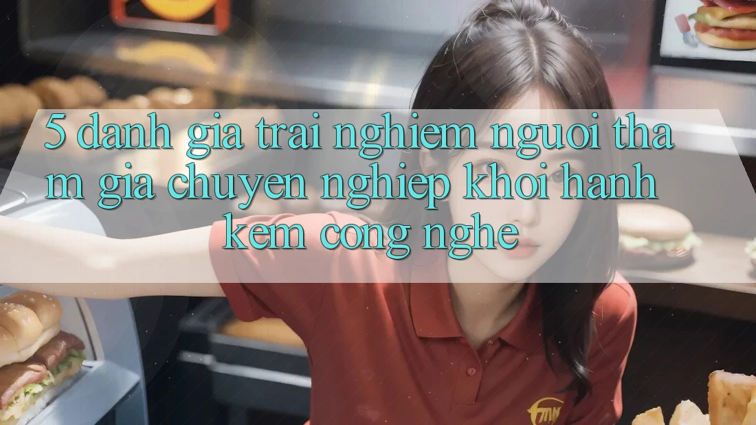 5. Đánh Giá Trải nghiệm Người tham gia: Chuyên nghiệp Khởi hành Kèm Công Nghệ