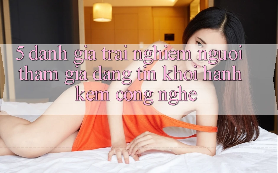 5. Đánh Giá Trải Nghiệm Người tham gia: Đáng tin Khởi hành Kèm Công Nghệ