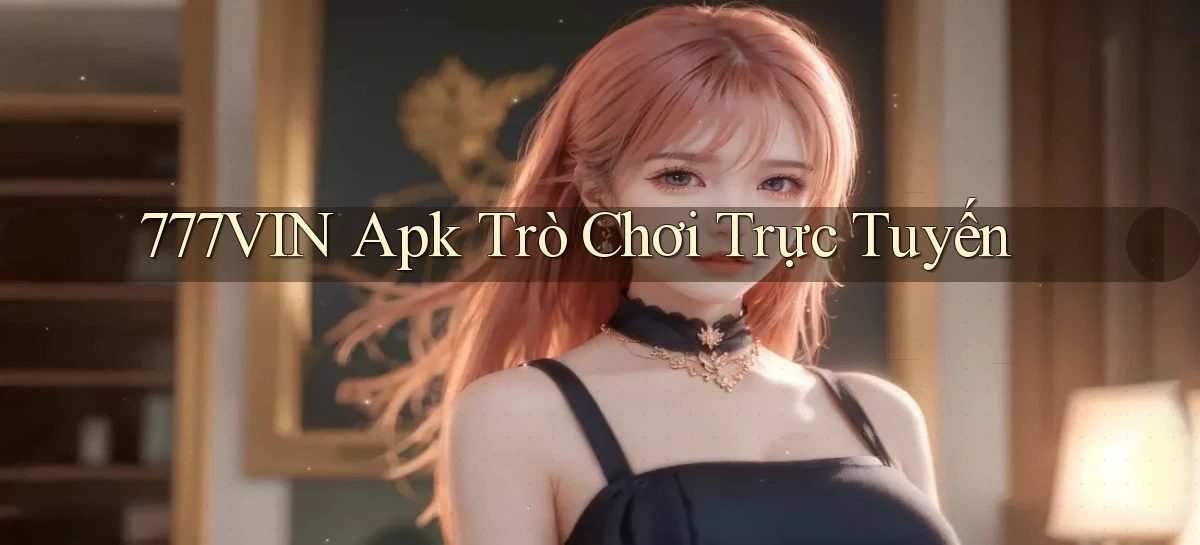 777vin apk trò chơi trực tuyến