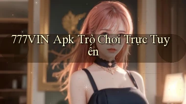 777vin apk trò chơi trực tuyến