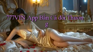 777vin app bắn cá đổi thưởng