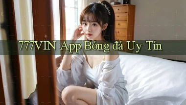 777vin app bóng đá uy tín