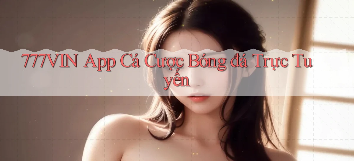 777vin app cá cược bóng đá trực tuyến