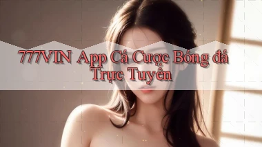 777vin app cá cược bóng đá trực tuyến