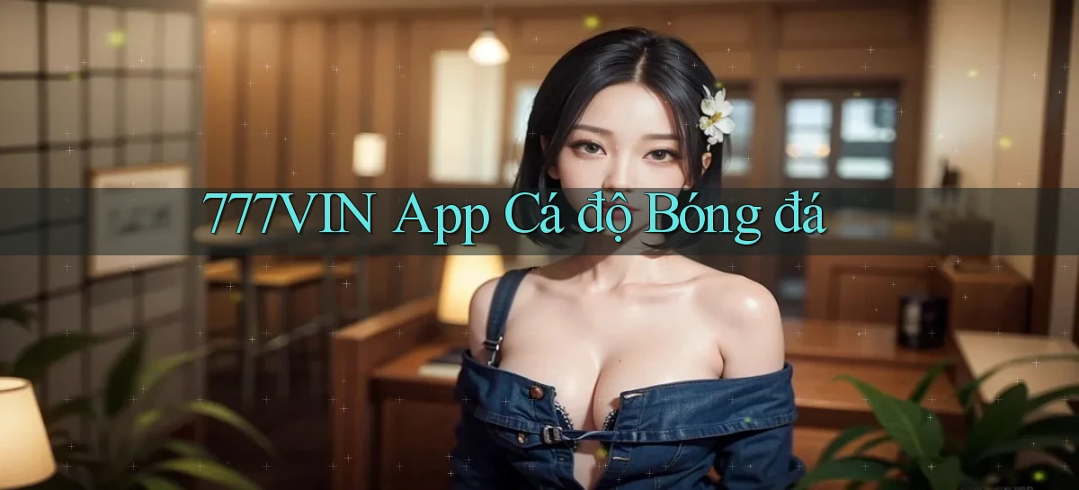 777vin app cá độ bóng đá