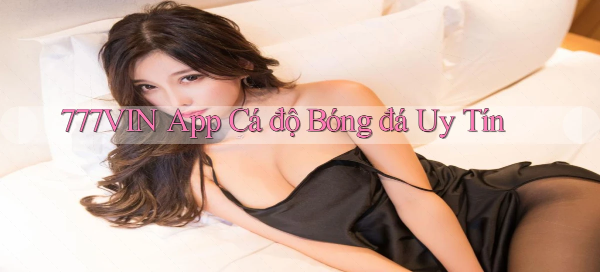 777vin app cá độ bóng đá uy tín