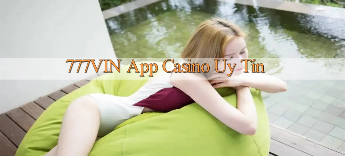 777vin app casino uy tín