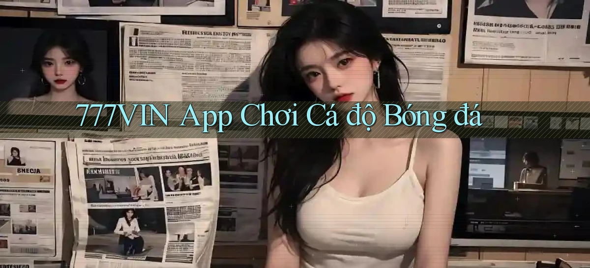 777vin app chơi cá độ bóng đá