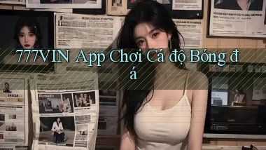 777vin app chơi cá độ bóng đá