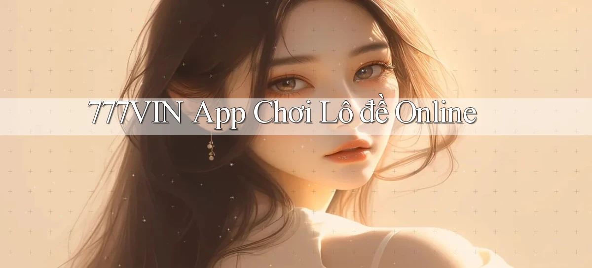 777vin app chơi lô đề online