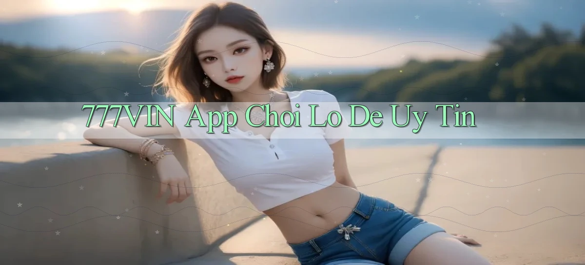 777vin app chơi lô đề uy tín