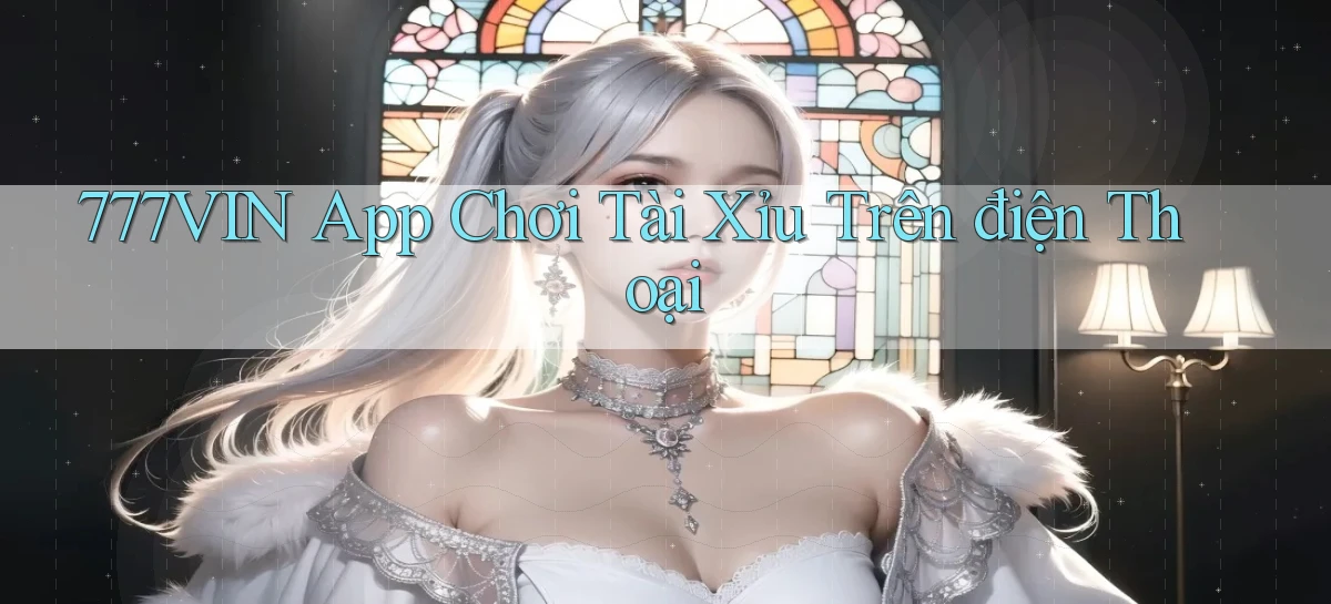 777vin app chơi tài xỉu trên điện thoại