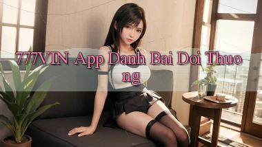 777vin app đánh bài đổi thưởng