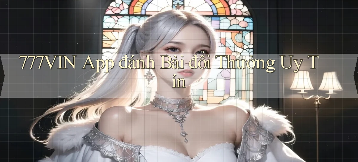 777vin app đánh bài đổi thưởng uy tín