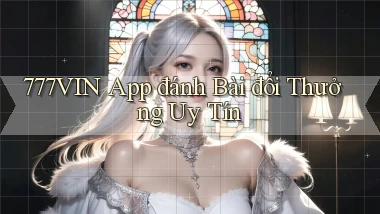 777vin app đánh bài đổi thưởng uy tín