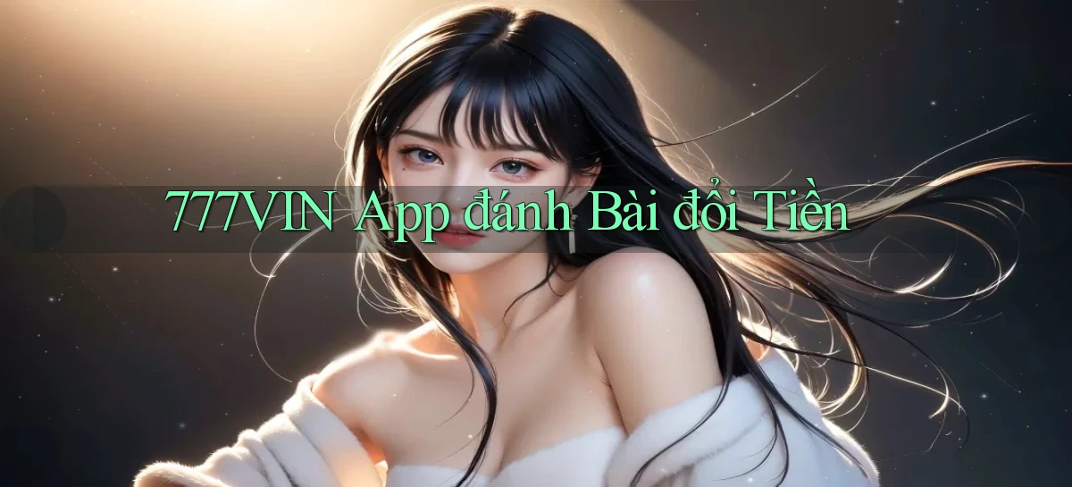 777vin app đánh bài đổi tiền