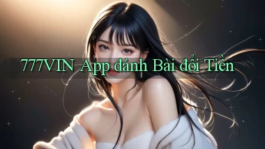777vin app đánh bài đổi tiền