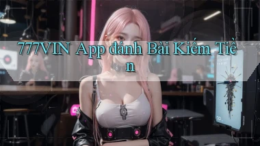 777vin app đánh bài kiếm tiền